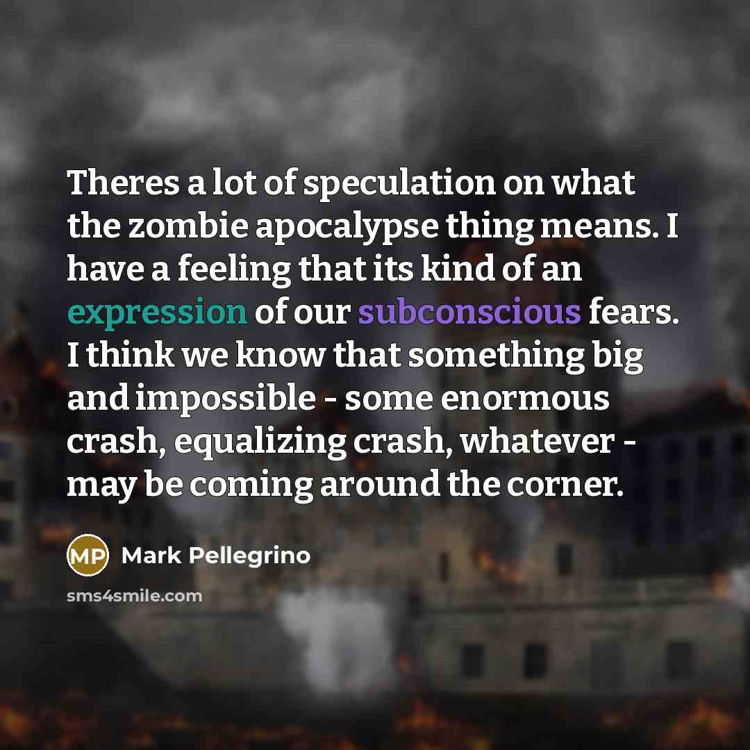 “Theres a lot of speculation on what the zombie apocalypse…” quote by Mark Pellegrino