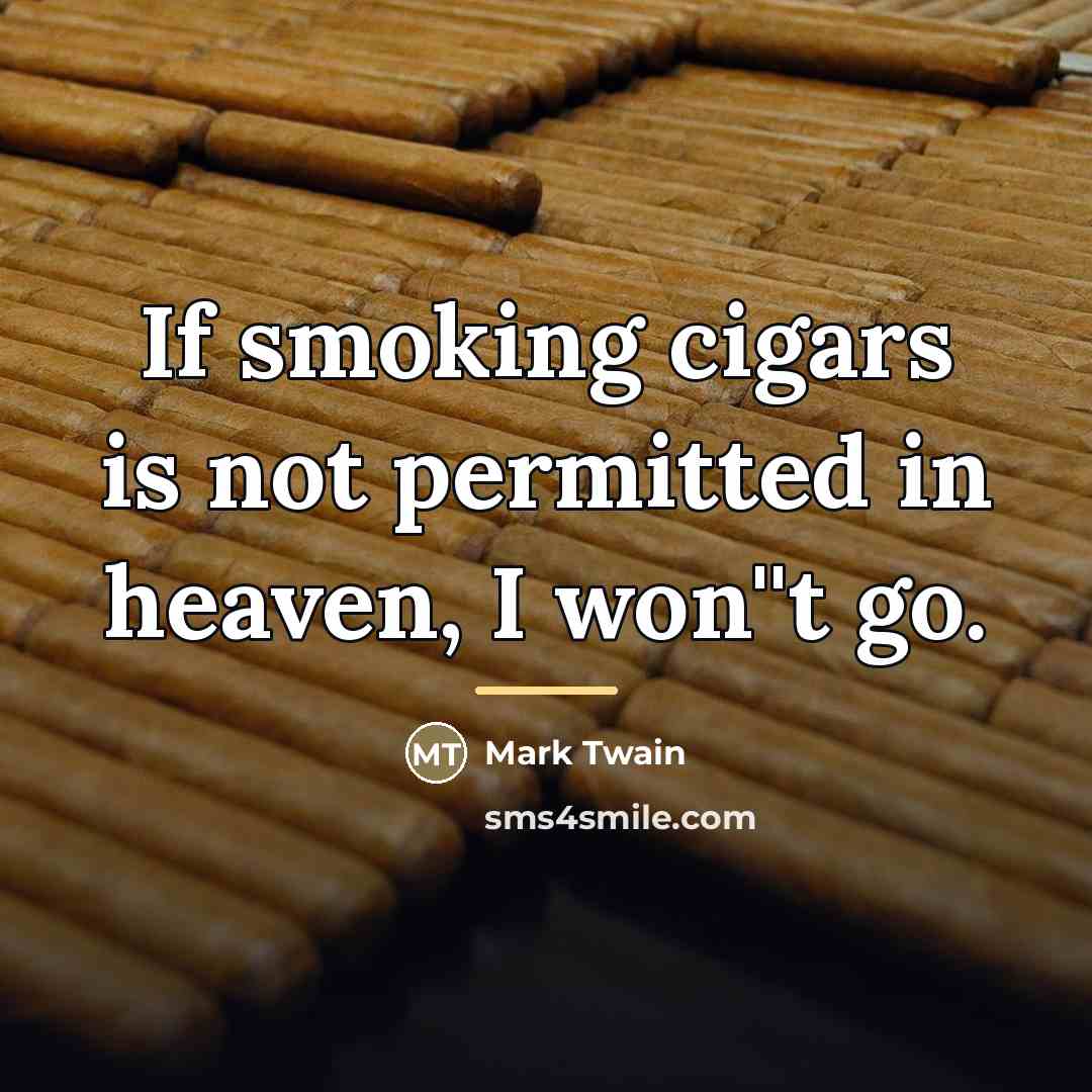 “If smoking cigars is not permitted in heaven, I won''t…” quote by Mark Twain