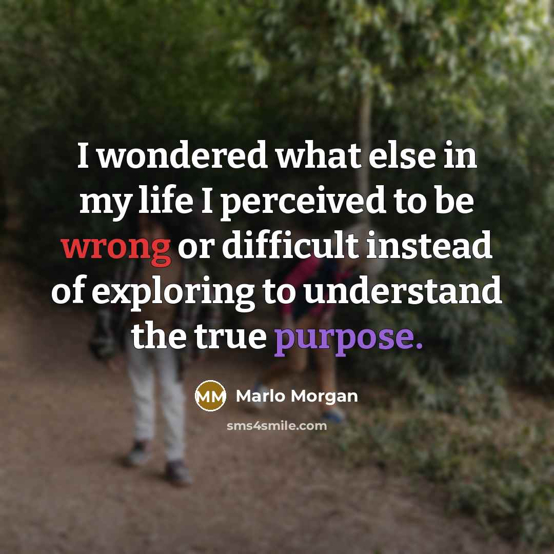 “I wondered what else in my life I perceived to…” quote by Marlo Morgan
