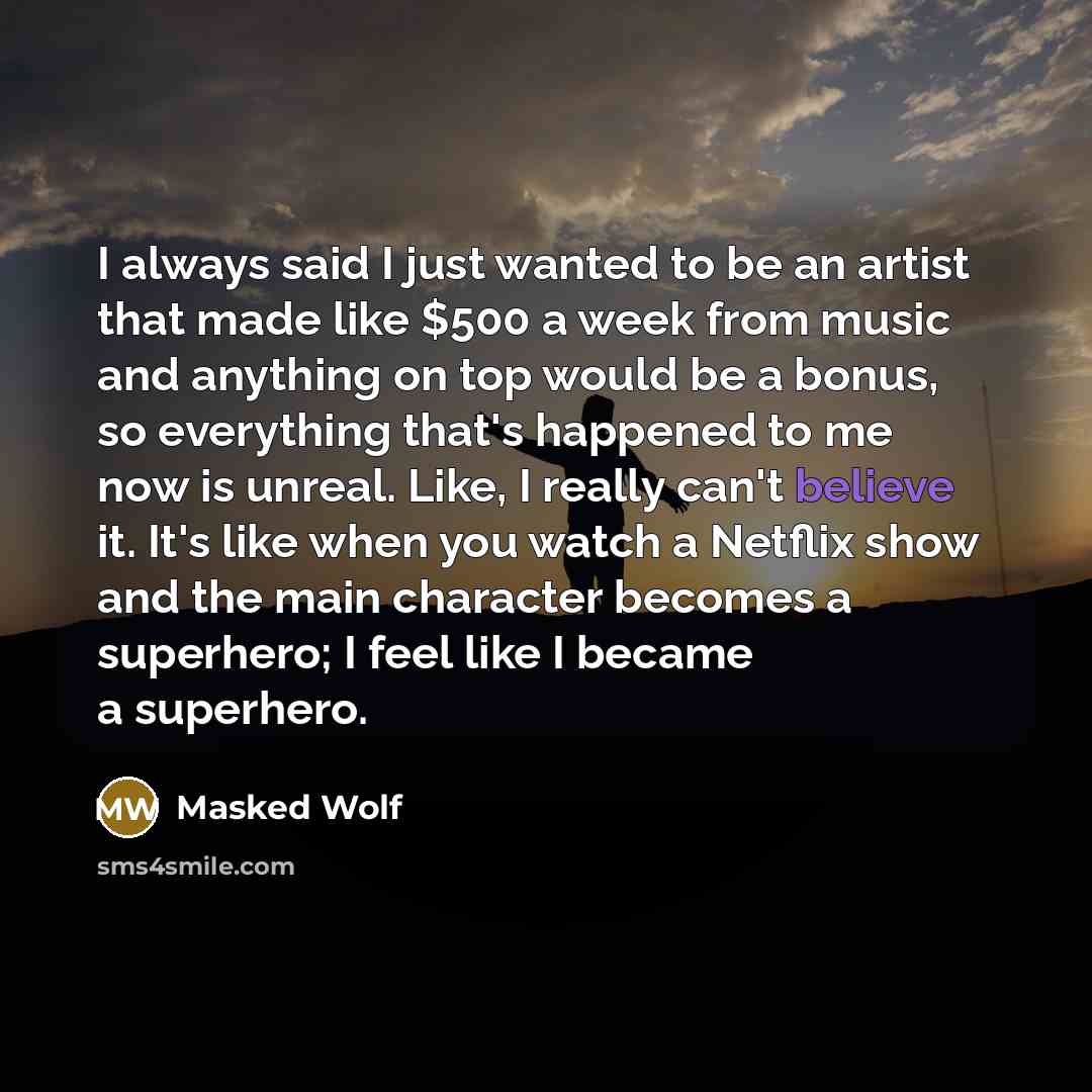 “I always said I just wanted to be an artist…” quote by Masked Wolf