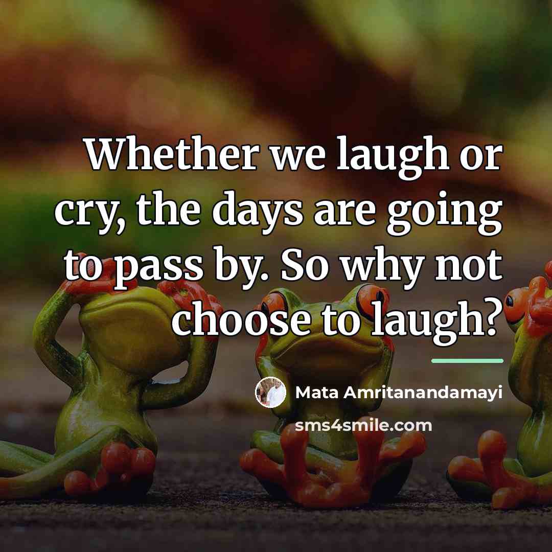 “Whether we laugh or cry, the days are going to…” quote by Mata Amritanandamayi