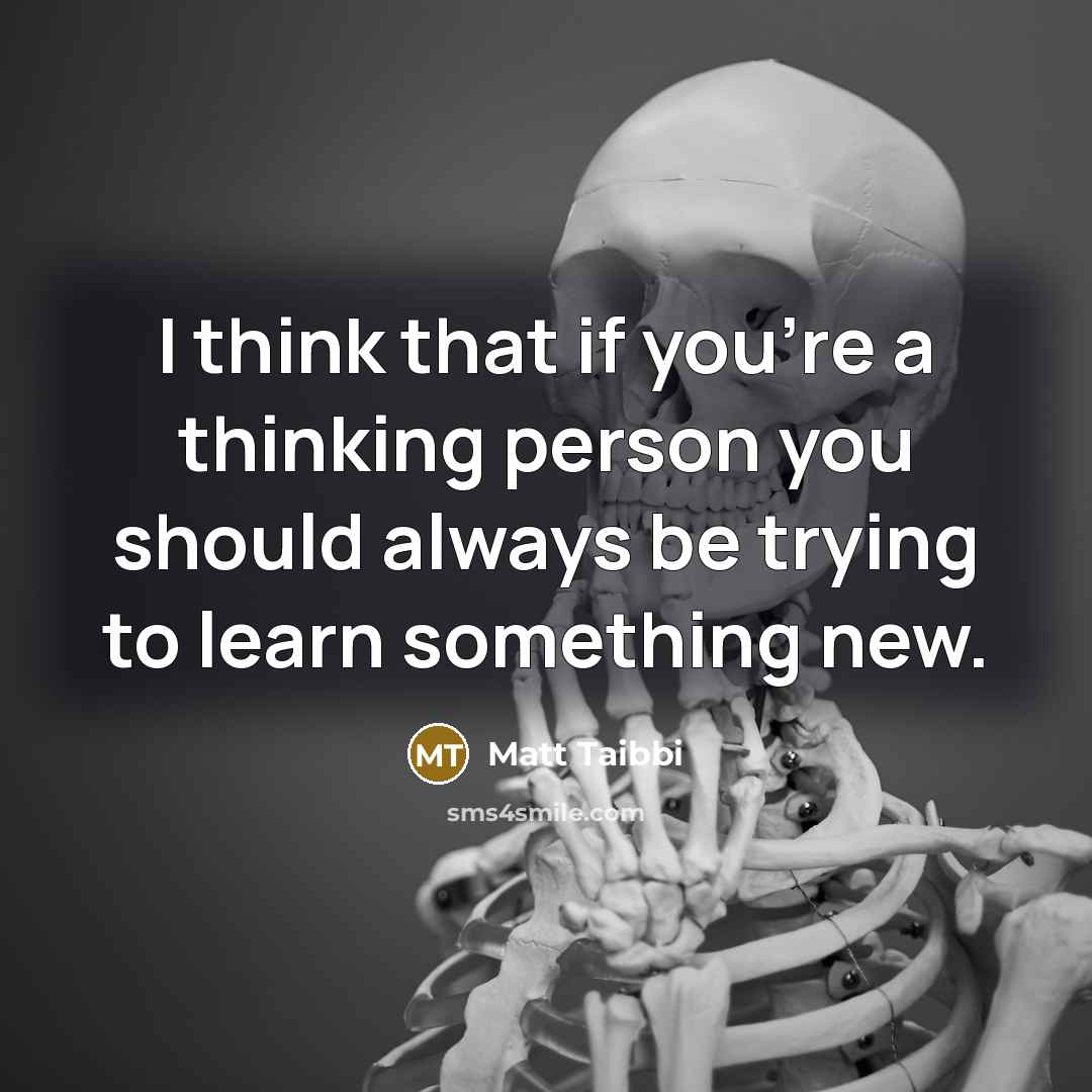 “I think that if you're a thinking person you should…” quote by Matt Taibbi