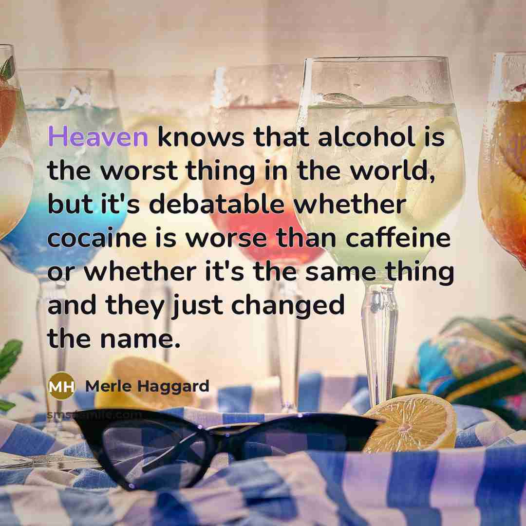 “Heaven knows that alcohol is the worst thing in the…” quote by Merle Haggard