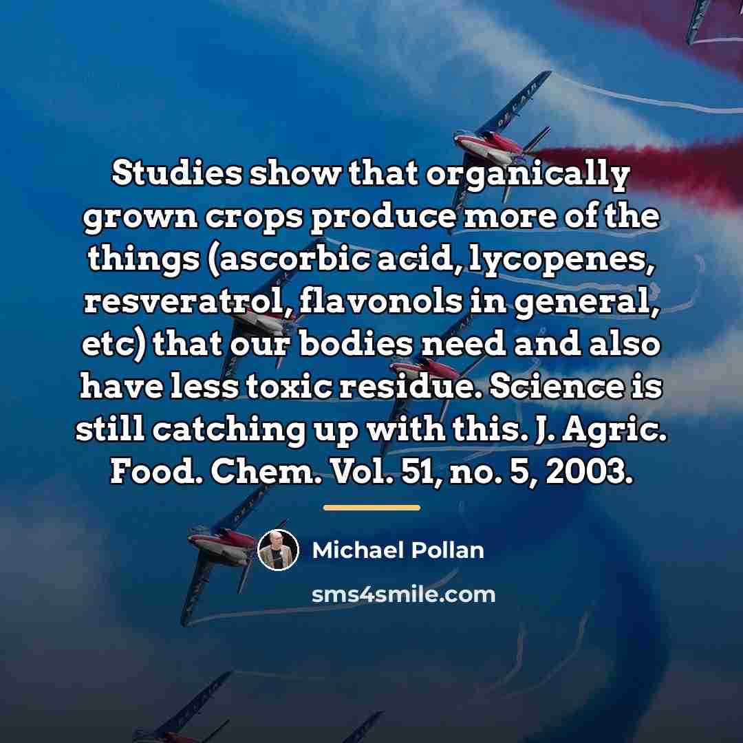 “Studies show that organically grown crops produce more of the…” quote by Michael Pollan