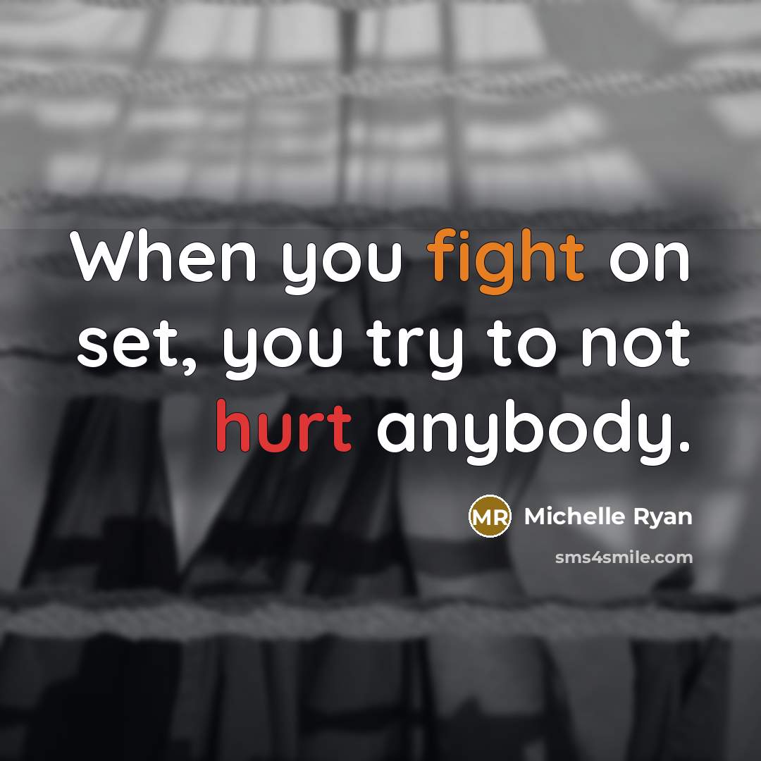 “When you fight on set, you try to not hurt…” quote by Michelle Ryan