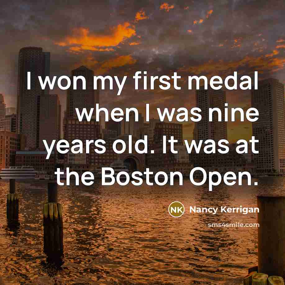 “I won my first medal when I was nine years…” quote by Nancy Kerrigan