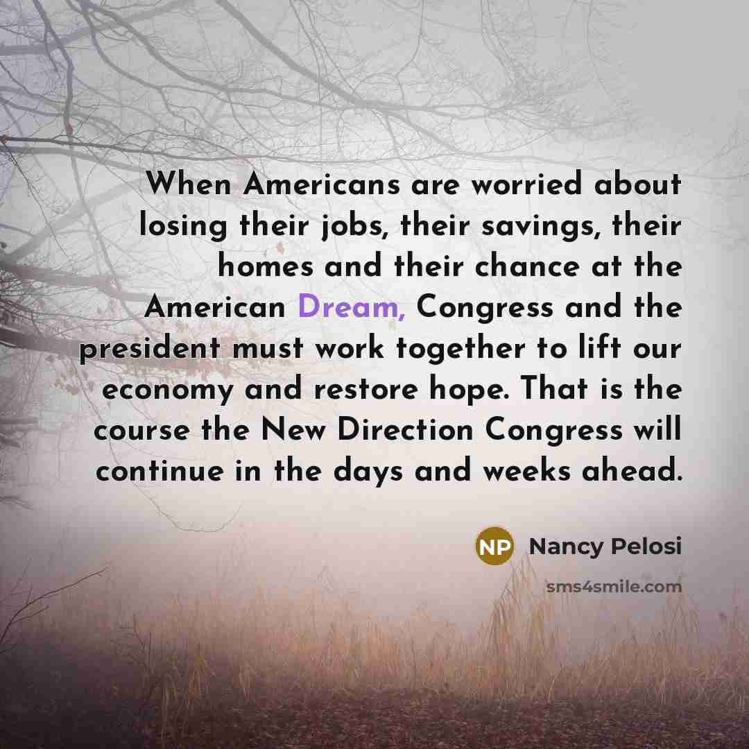 “When Americans are worried about losing their jobs, their savings,…” quote by Nancy Pelosi