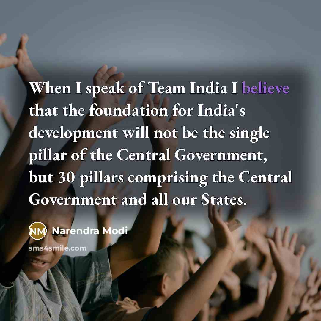 “When I speak of Team India I believe that the…” quote by Narendra Modi