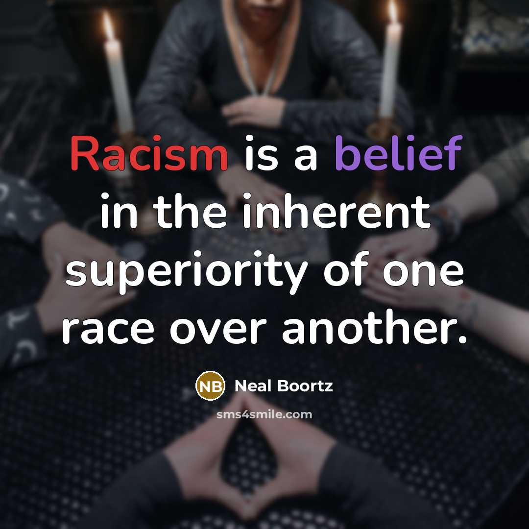 “Racism is a belief in the inherent superiority of one…” quote by Neal Boortz