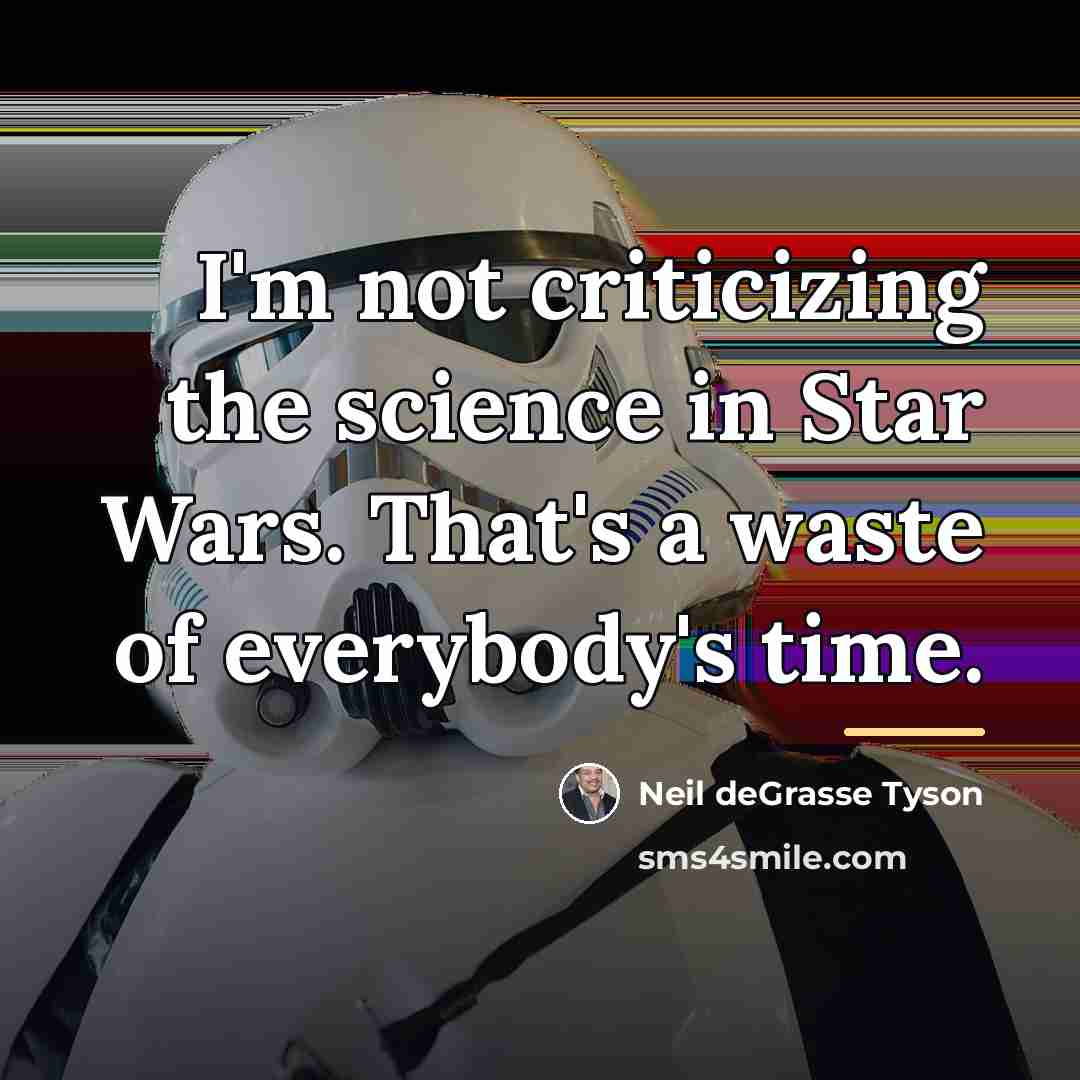 “I'm not criticizing the science in Star Wars. That's a…” quote by Neil deGrasse Tyson