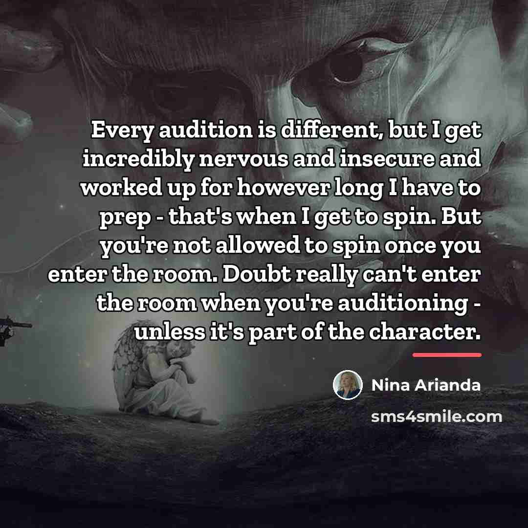 “Every audition is different, but I get incredibly nervous and…” quote by Nina Arianda