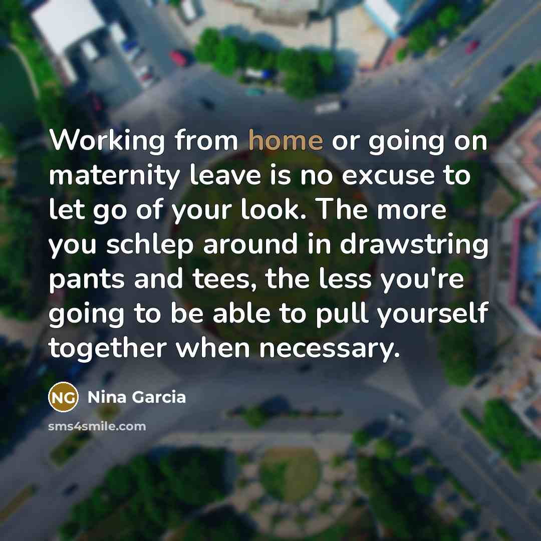 “Working from home or going on maternity leave is no…” quote by Nina Garcia