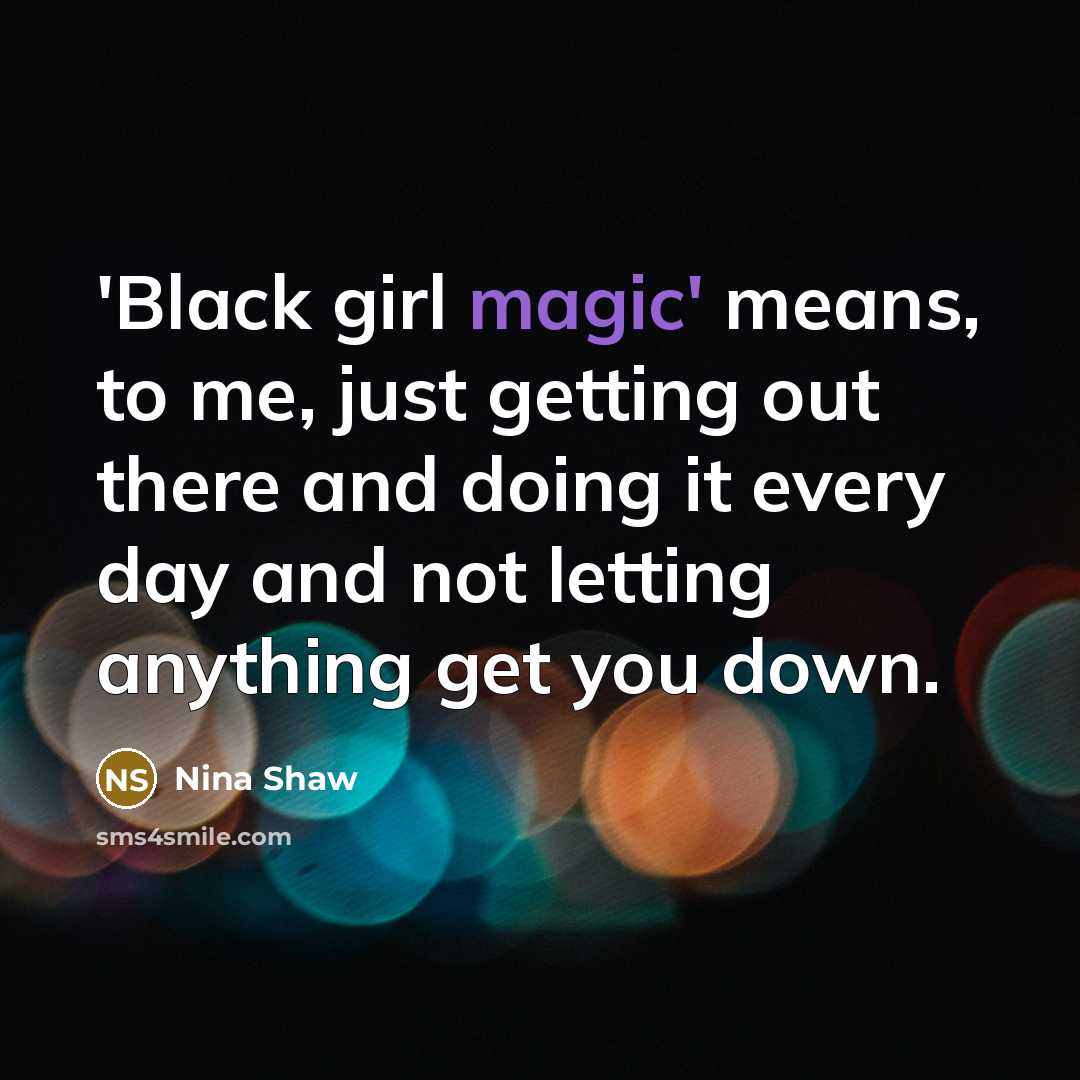 “'Black girl magic' means, to me, just getting out there…” quote by Nina Shaw
