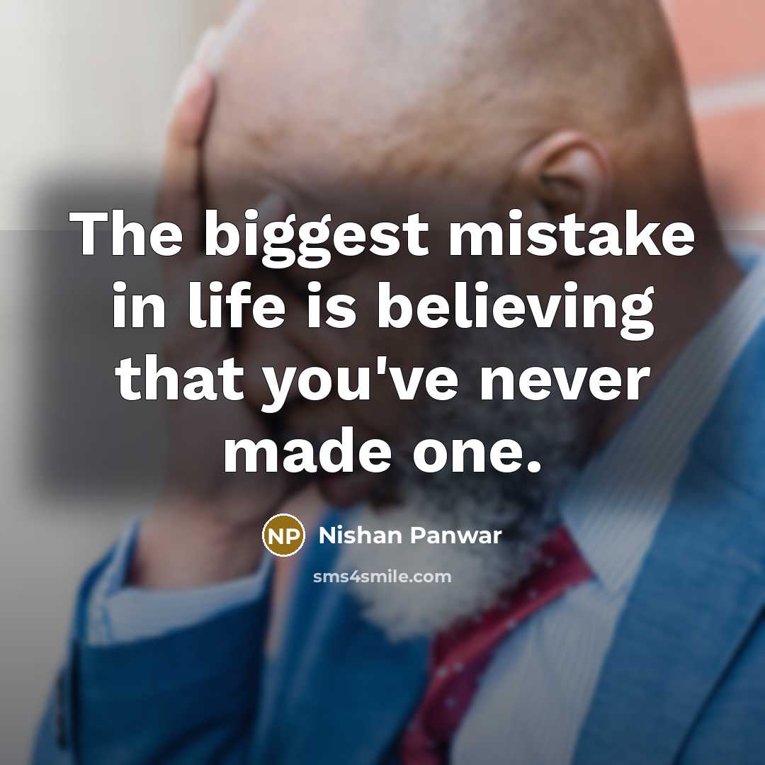 “The biggest mistake in life is believing that you've never…” quote by Nishan Panwar