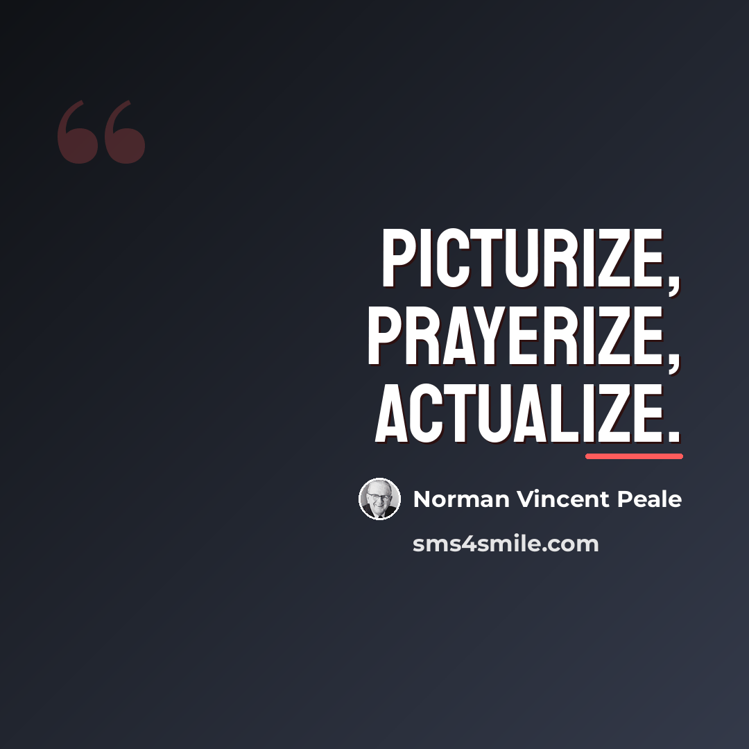 “Picturize, prayerize, actualize.…” quote by Norman Vincent Peale