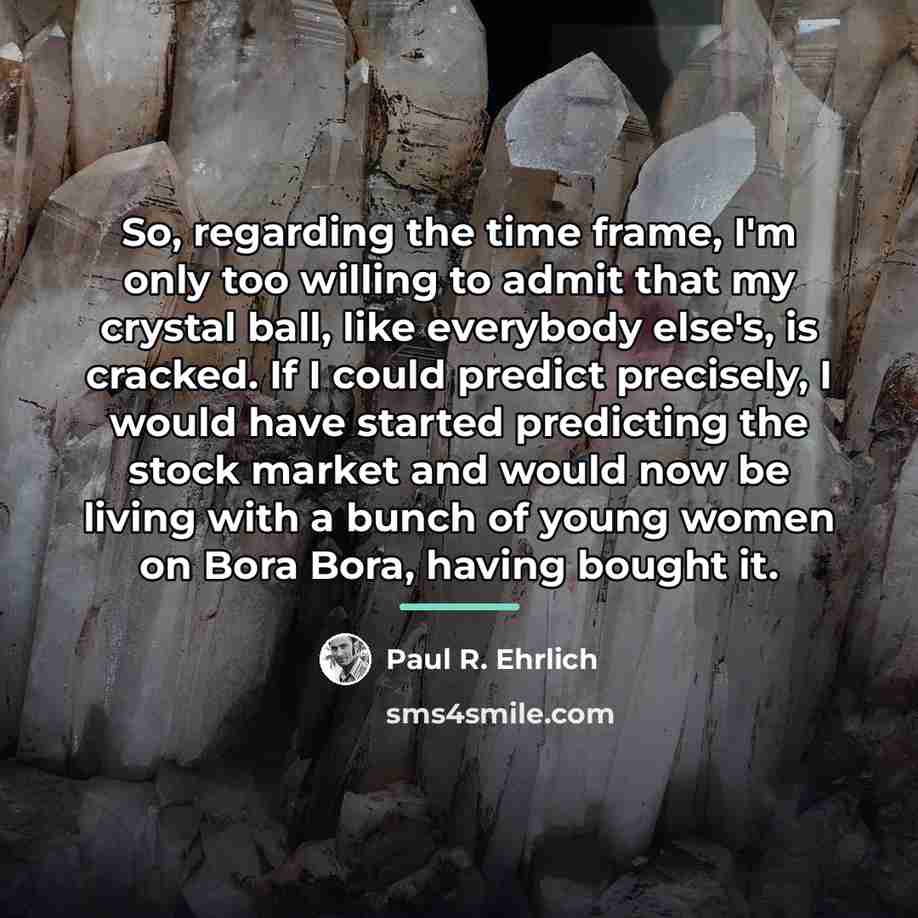 “So, regarding the time frame, I'm only too willing to…” quote by Paul R. Ehrlich