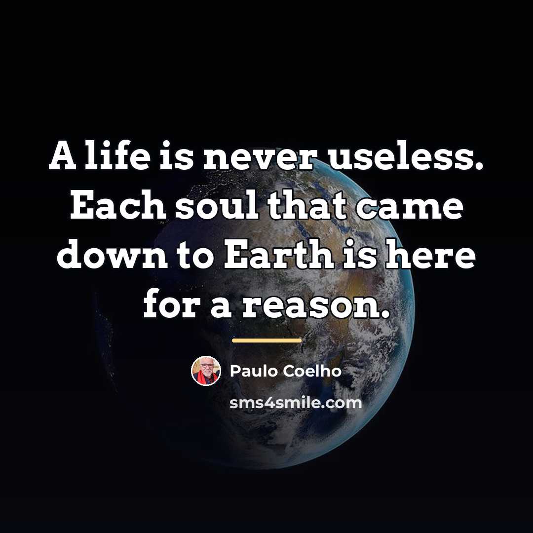 “A life is never useless. Each soul that came down…” quote by Paulo Coelho