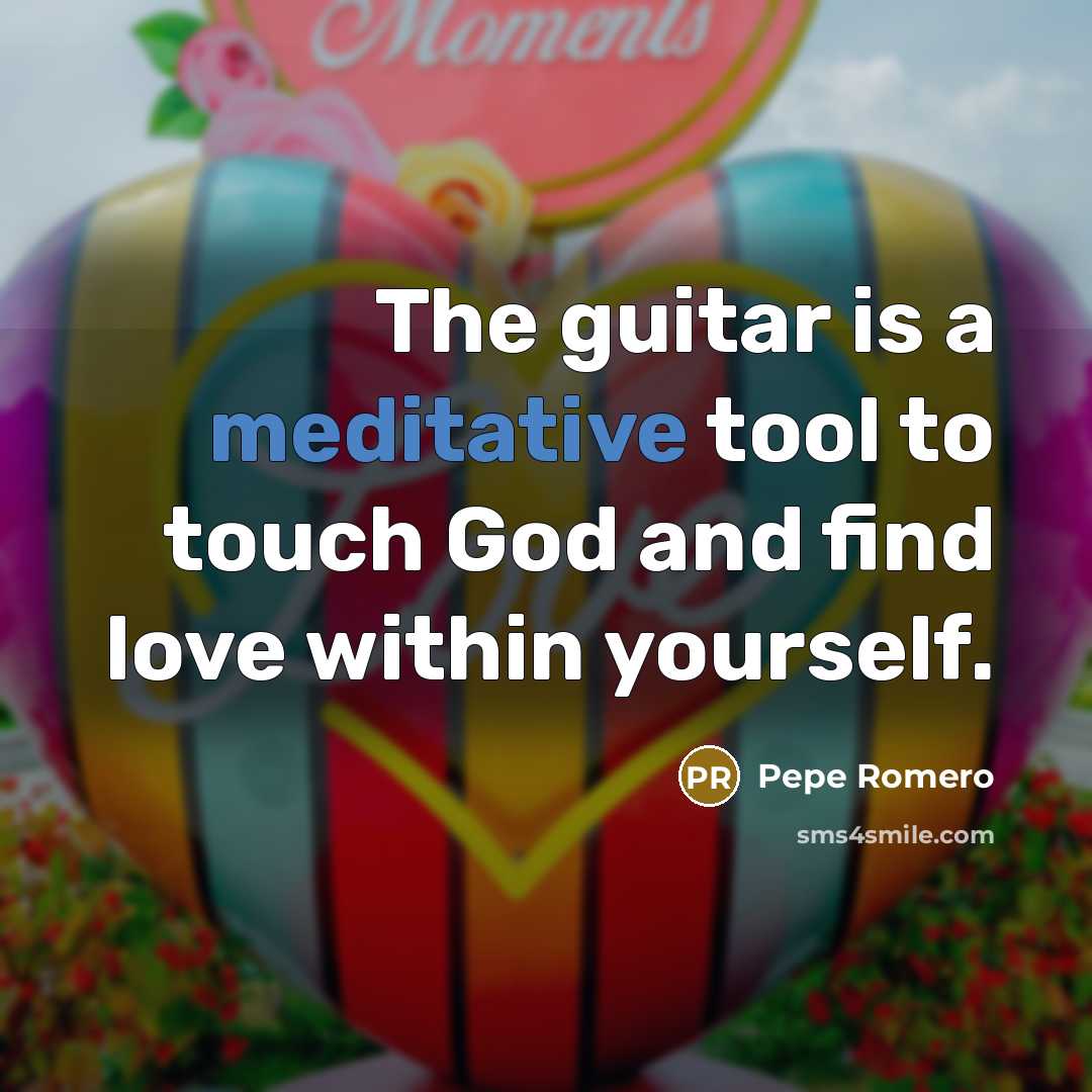“The guitar is a meditative tool to touch God and…” quote by Pepe Romero
