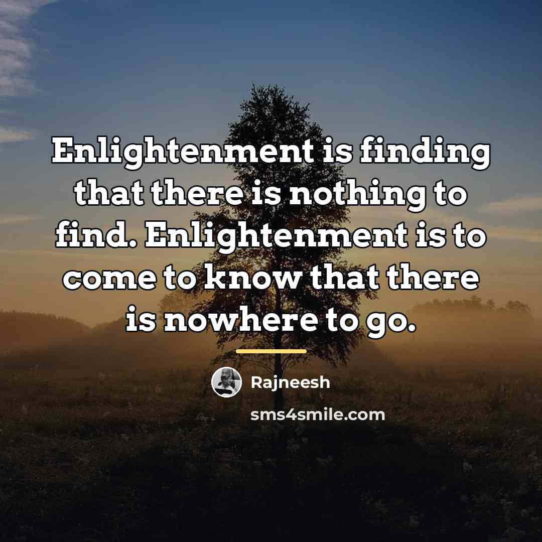 “Enlightenment is finding that there is nothing to find. Enlightenment…” quote by Rajneesh