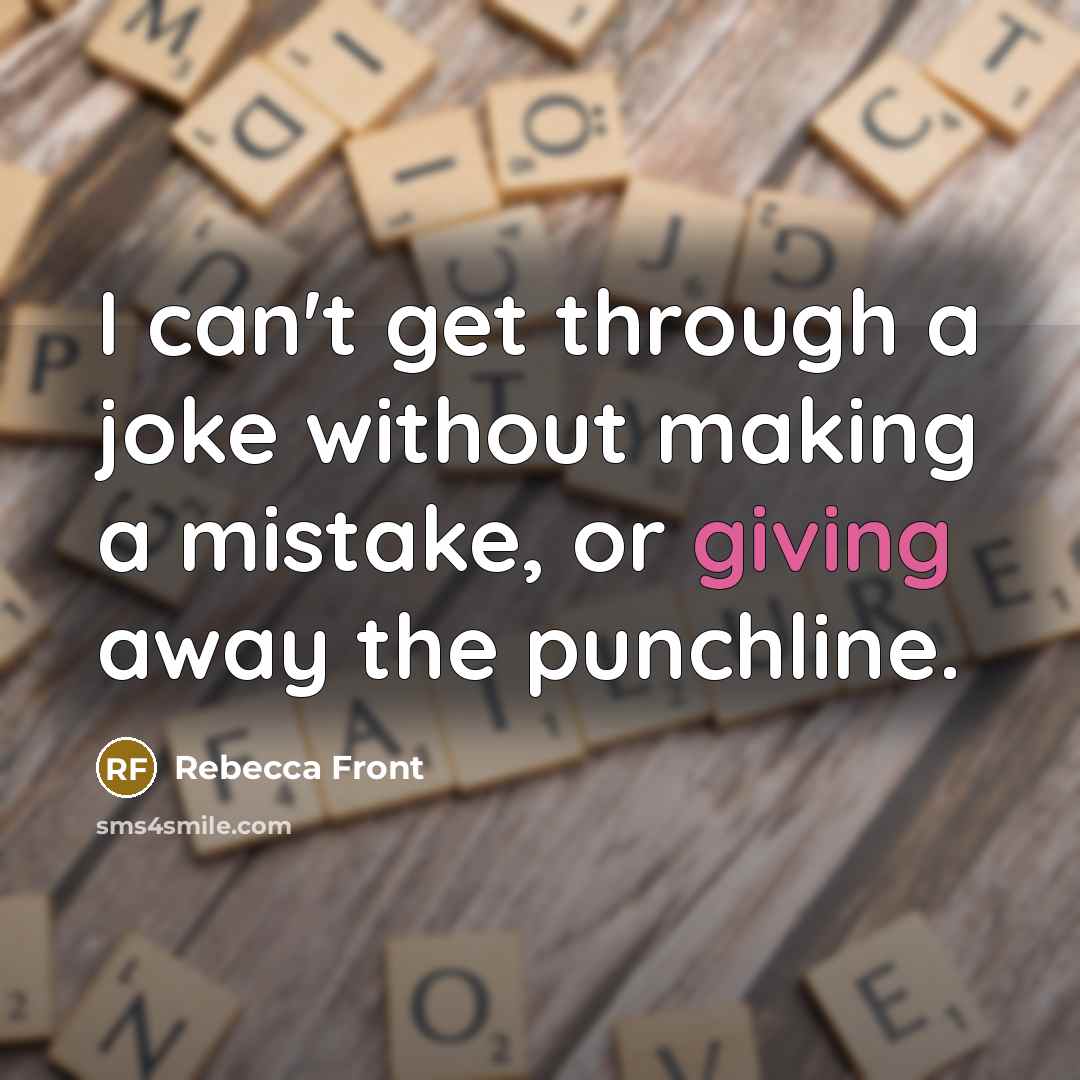 “I can't get through a joke without making a mistake,…” quote by Rebecca Front