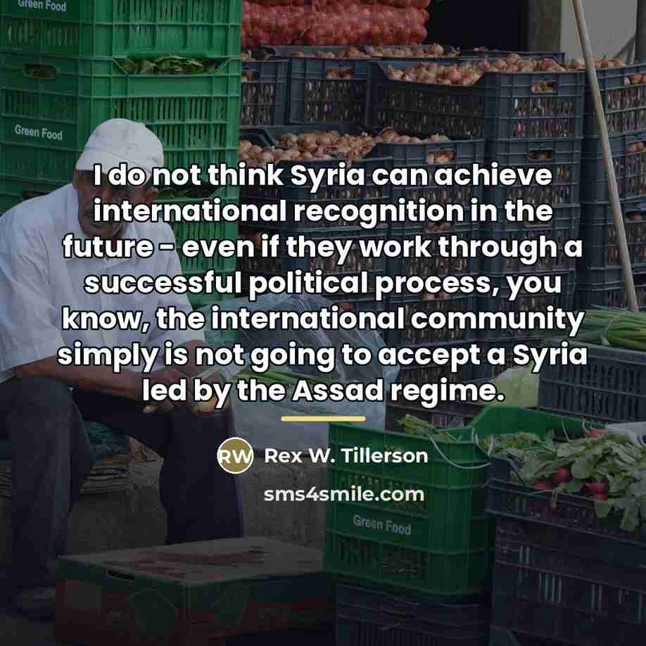 “I do not think Syria can achieve international recognition in…” quote by Rex W. Tillerson