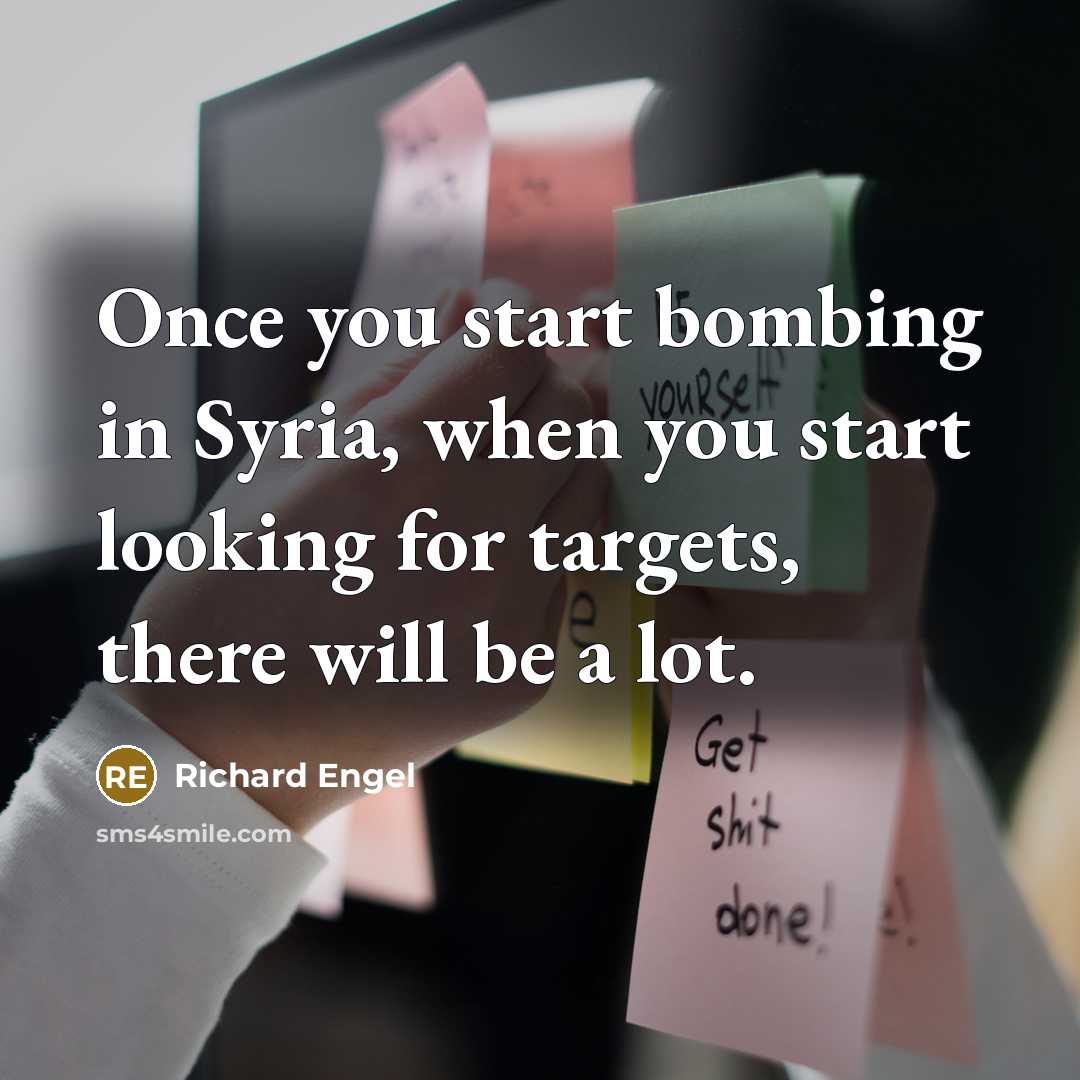 “Once you start bombing in Syria, when you start looking…” quote by Richard Engel