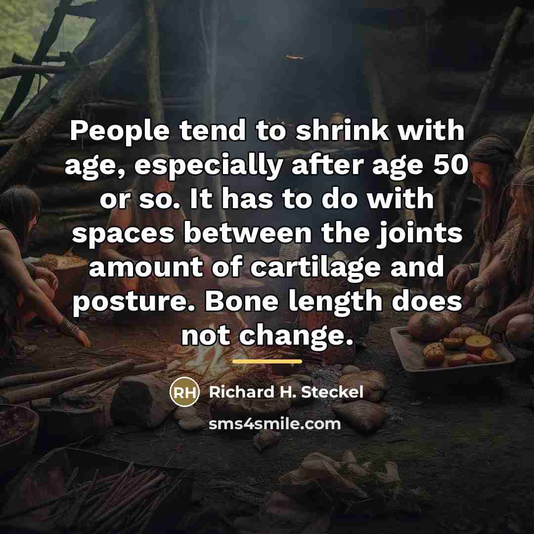 “People tend to shrink with age, especially after age 50…” quote by Richard H. Steckel