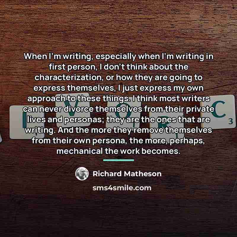 “When I'm writing, especially when I'm writing in first person,…” quote by Richard Matheson