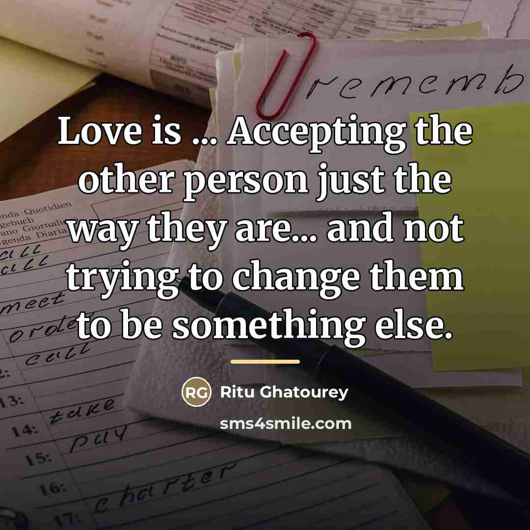 “Love is ... Accepting the other person just the way…” quote by Ritu Ghatourey