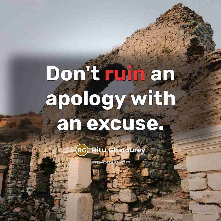 “Don't ruin an apology with an excuse.…” quote by Ritu Ghatourey
