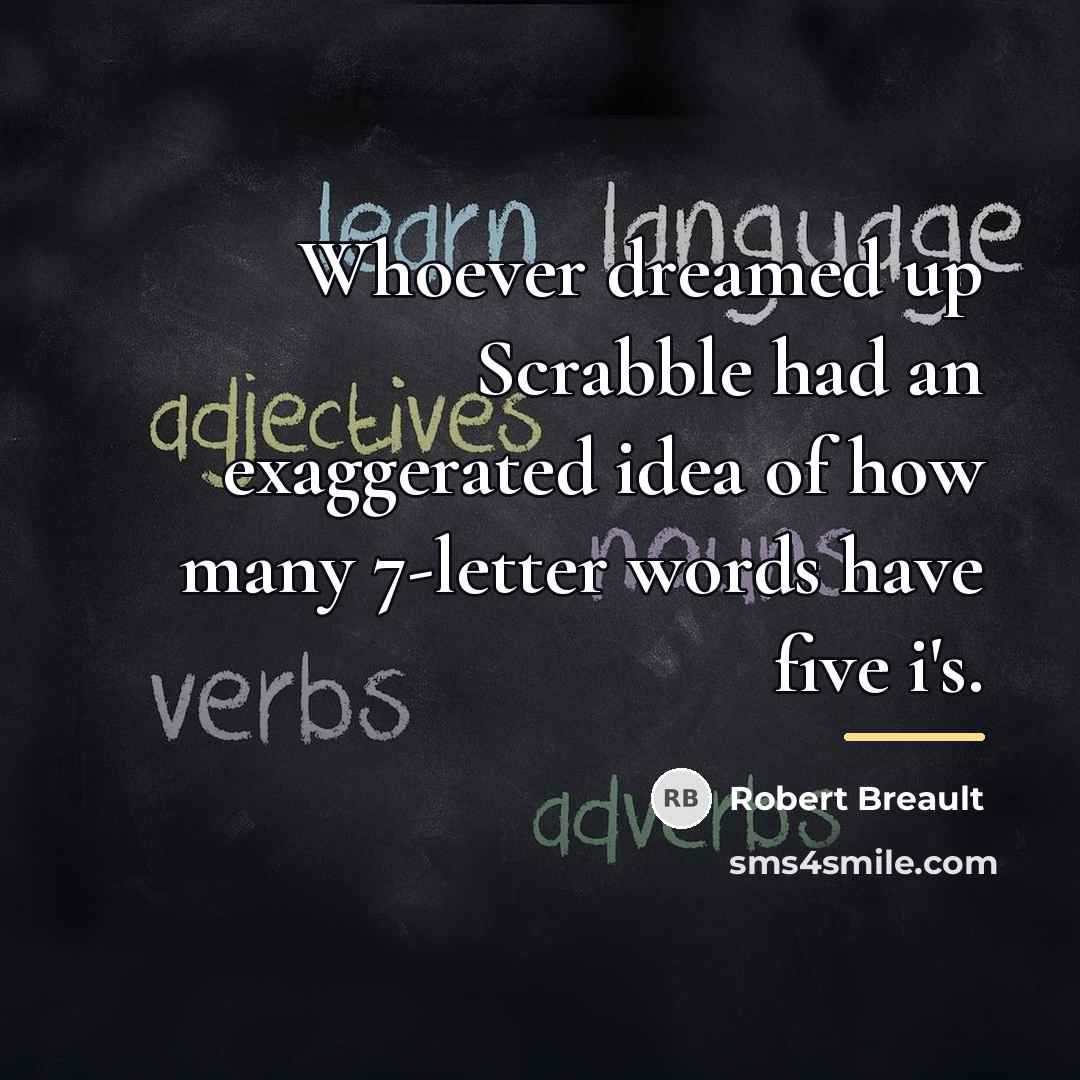 “Whoever dreamed up Scrabble had an exaggerated idea of how…” quote by Robert Breault
