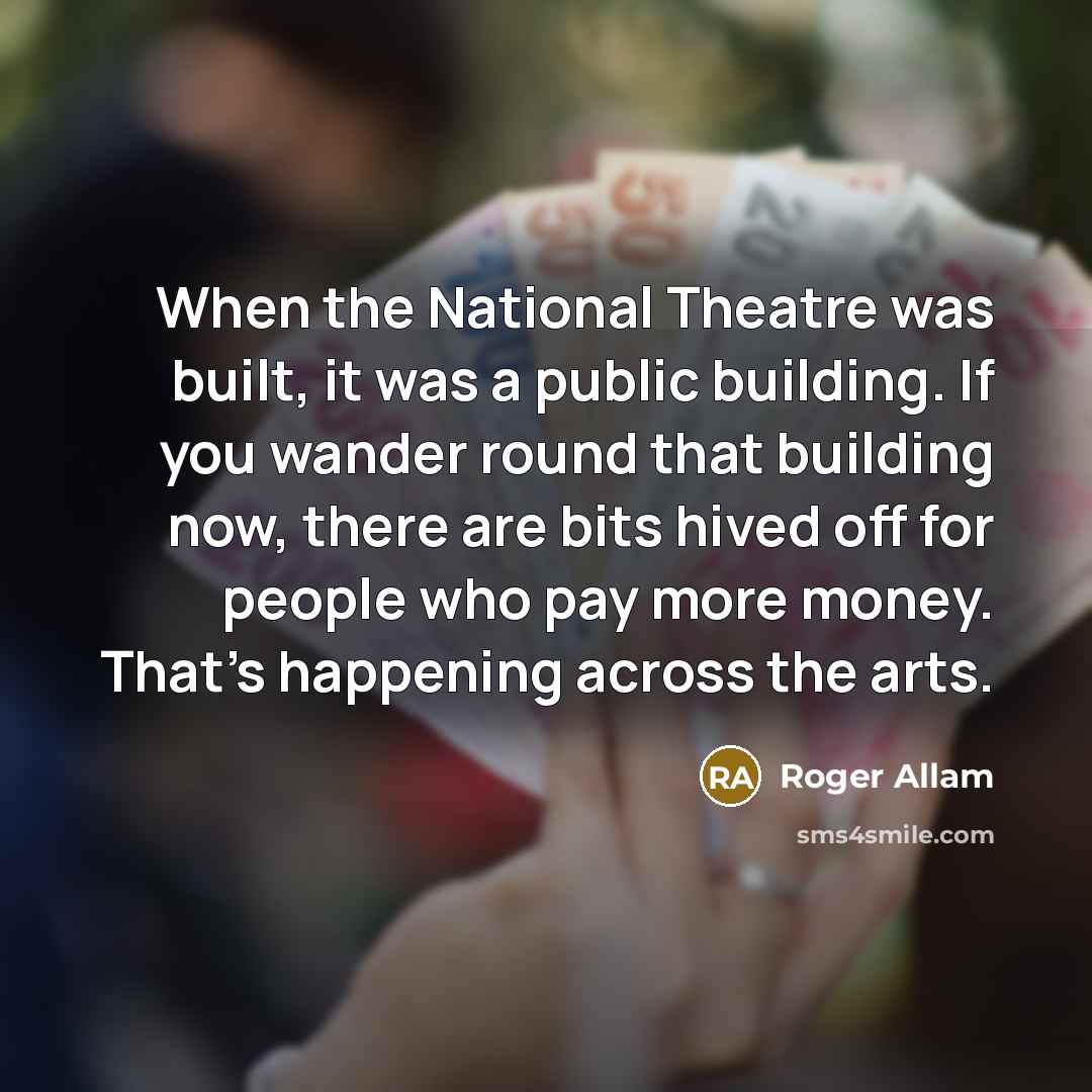 “When the National Theatre was built, it was a public…” quote by Roger Allam