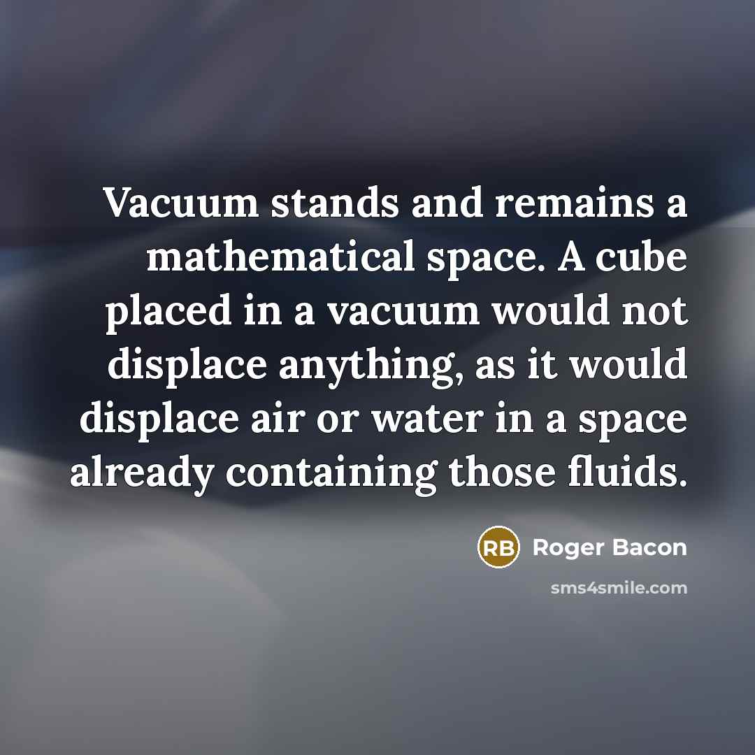 “Vacuum stands and remains a mathematical space. A cube placed…” quote by Roger Bacon