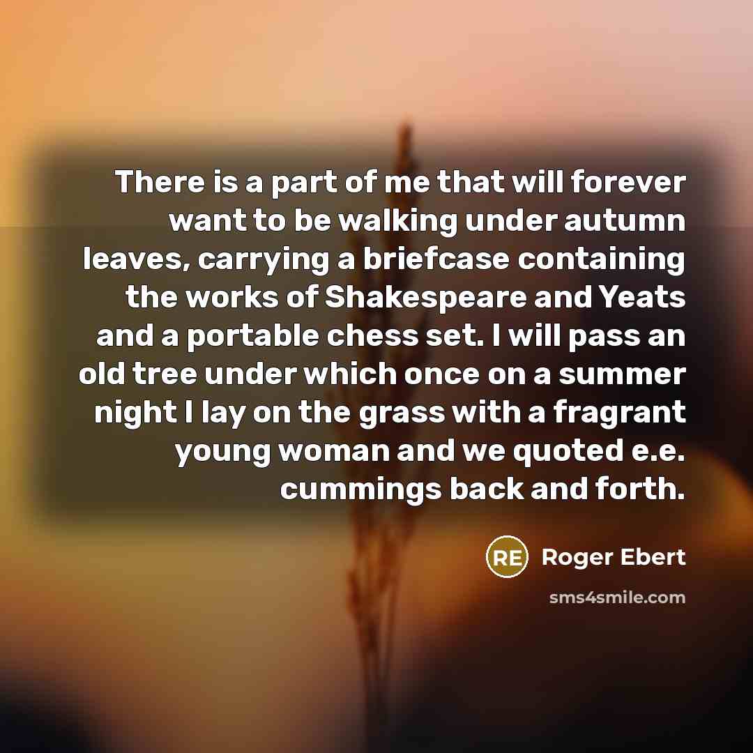 “There is a part of me that will forever want…” quote by Roger Ebert