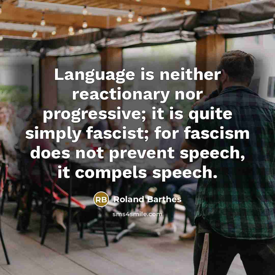 “Language is neither reactionary nor progressive; it is quite simply…” quote by Roland Barthes