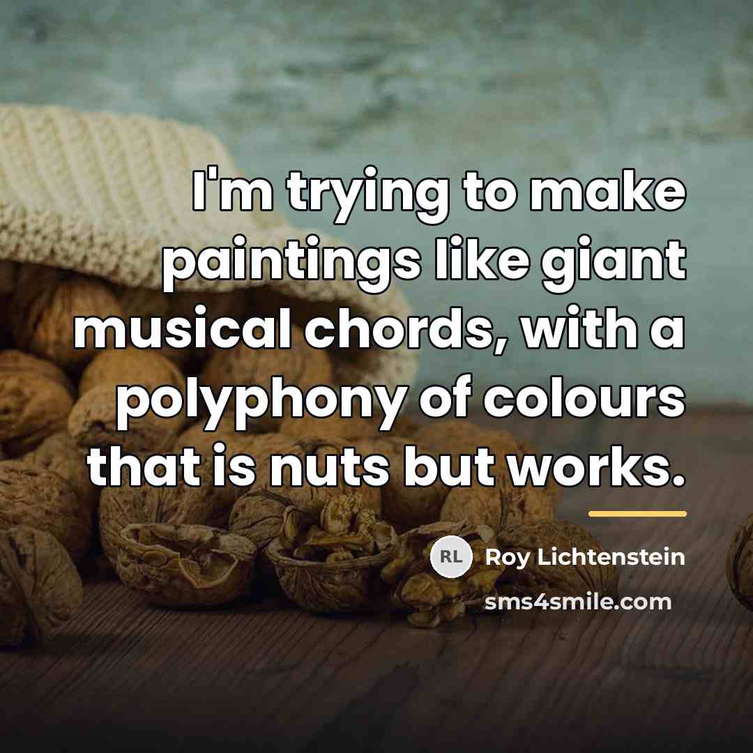 “I'm trying to make paintings like giant musical chords, with…” quote by Roy Lichtenstein