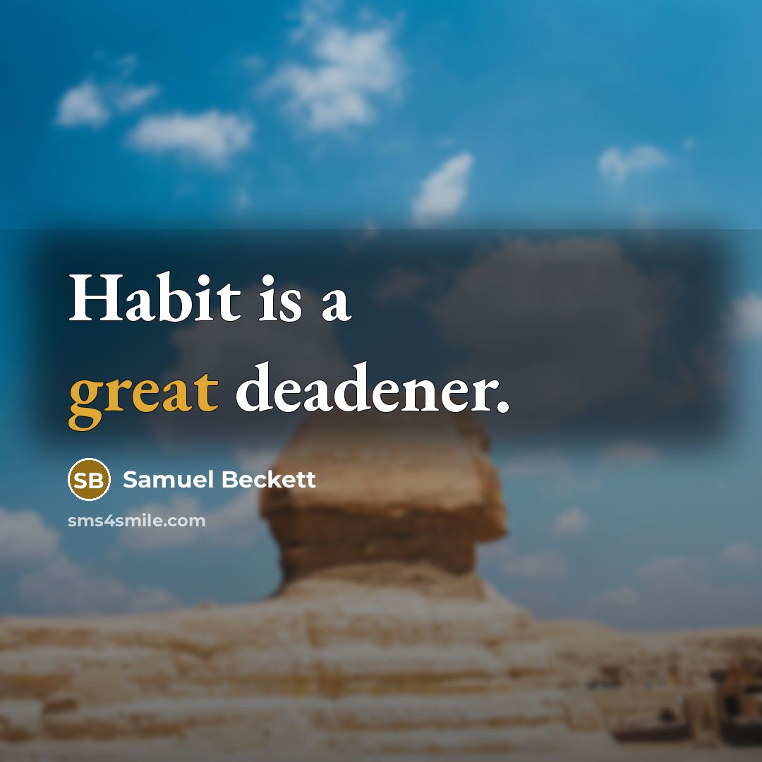 “Habit is a great deadener.…” quote by Samuel Beckett