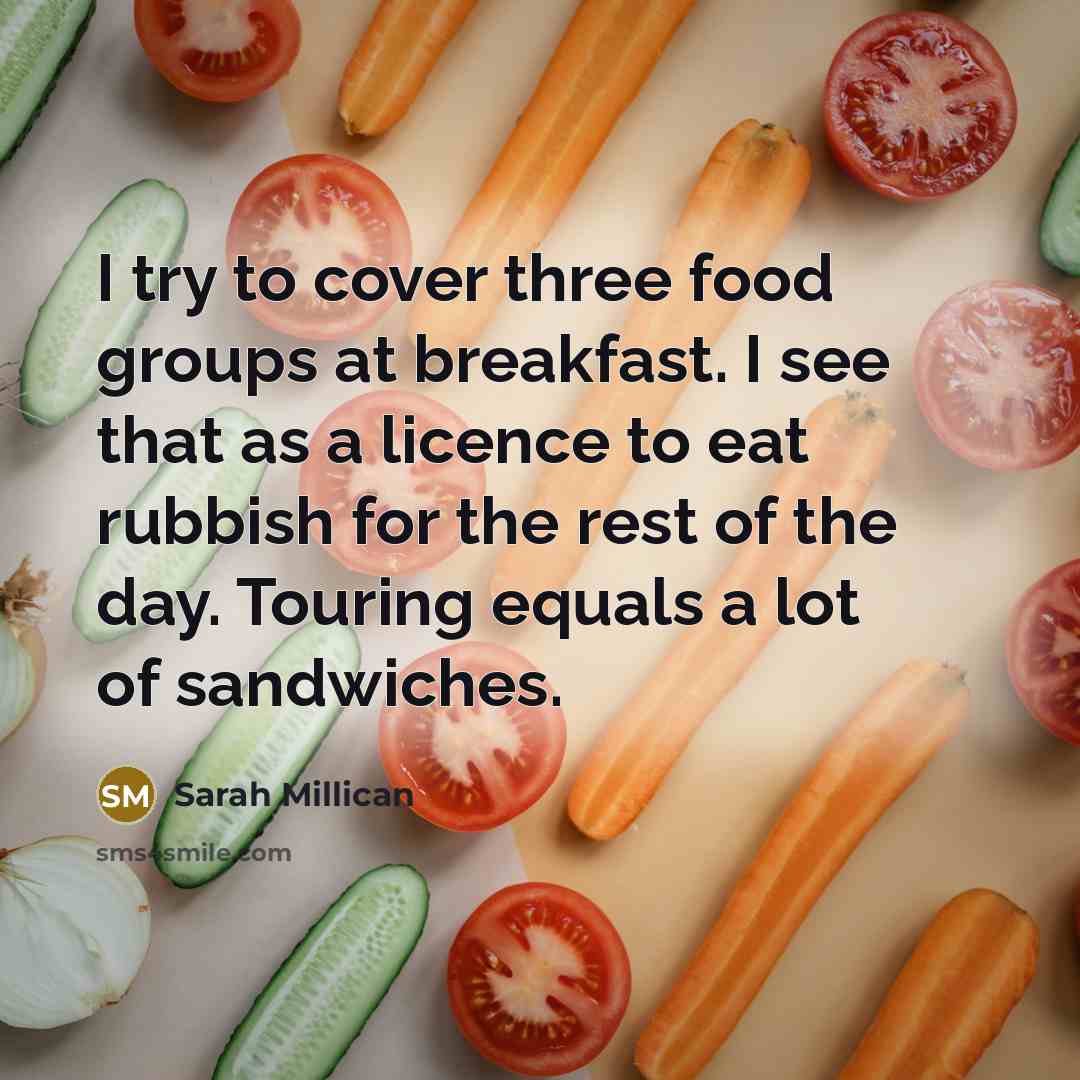 “I try to cover three food groups at breakfast. I…” quote by Sarah Millican