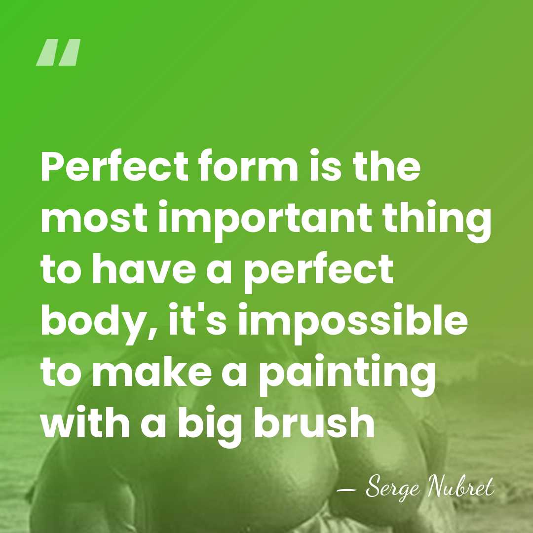 Perfect form is the most important thing to have a perfect body,&hellip; - Serge Nubret