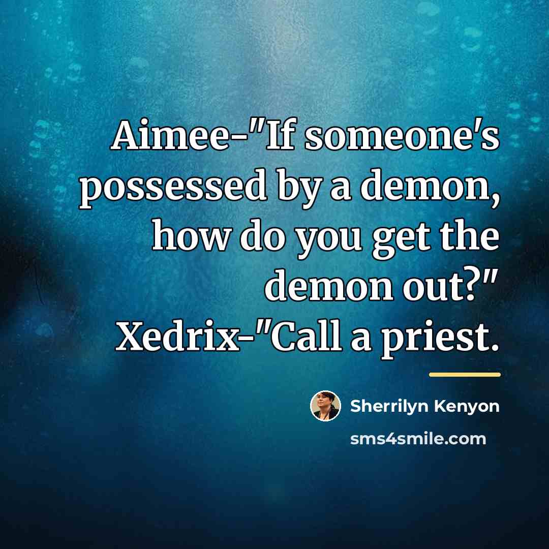 “Aimee-"If someone's possessed by a demon, how do you get…” quote by Sherrilyn Kenyon