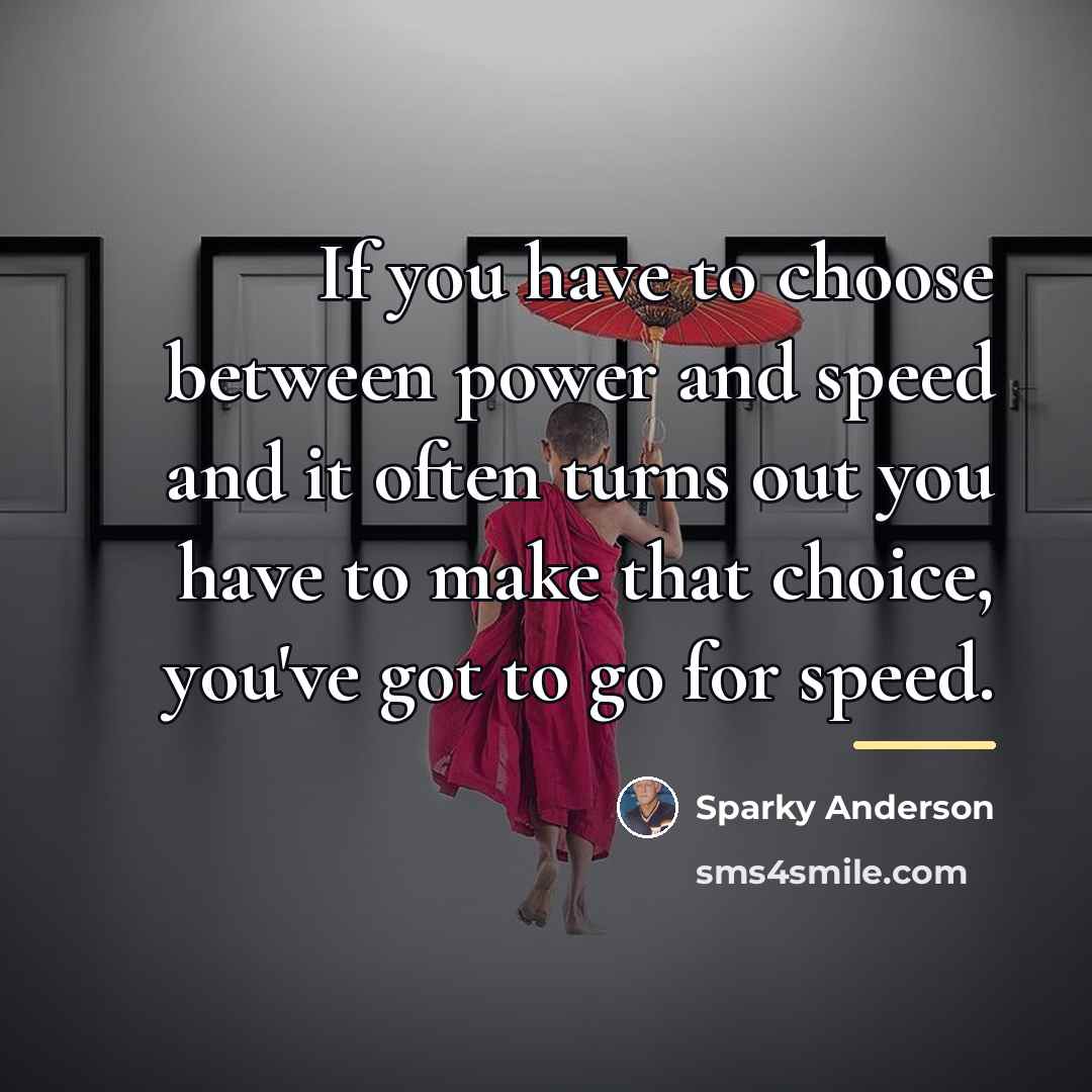 “If you have to choose between power and speed and…” quote by Sparky Anderson