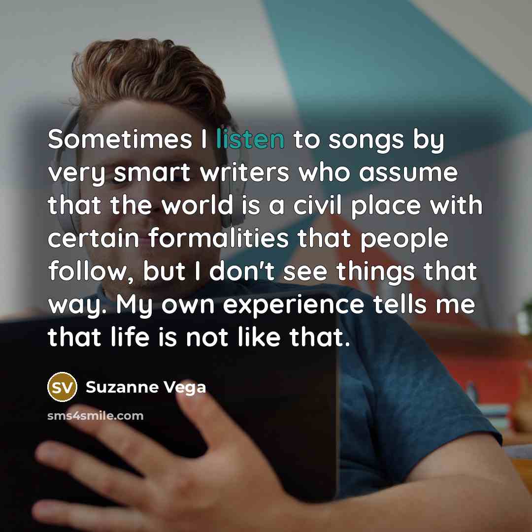 “Sometimes I listen to songs by very smart writers who…” quote by Suzanne Vega