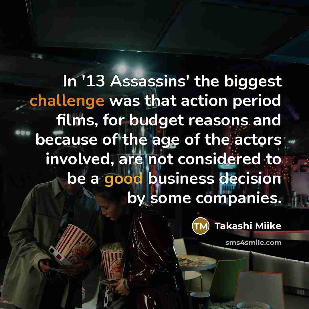 “In '13 Assassins' the biggest challenge was that action period…” quote by Takashi Miike