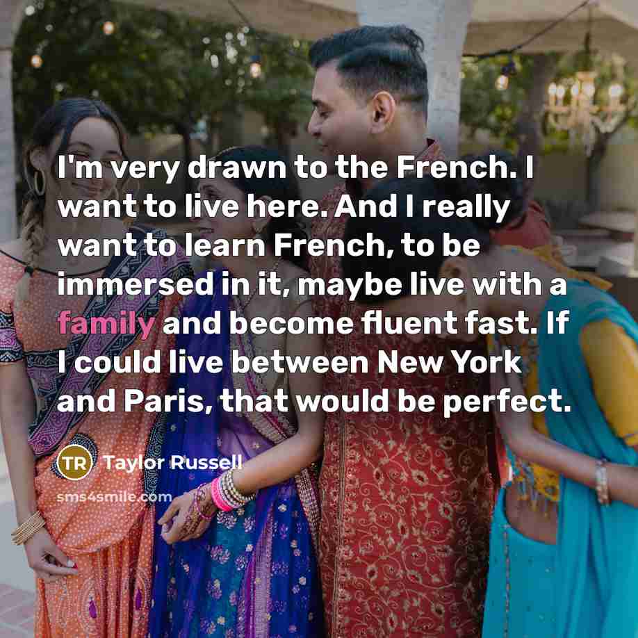 “I'm very drawn to the French. I want to live…” quote by Taylor Russell