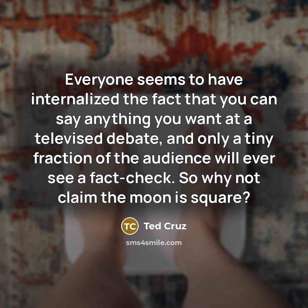 “Everyone seems to have internalized the fact that you can…” quote by Ted Cruz