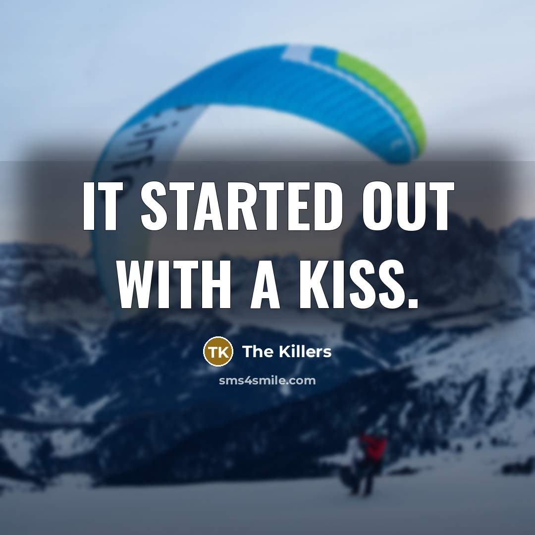 “It started out with a kiss.” quote by The Killers