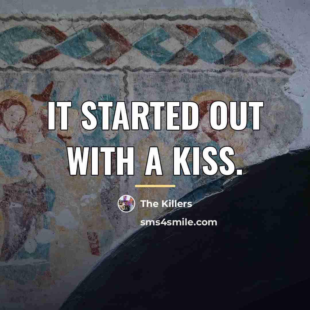 “It started out with a kiss.…” quote by The Killers