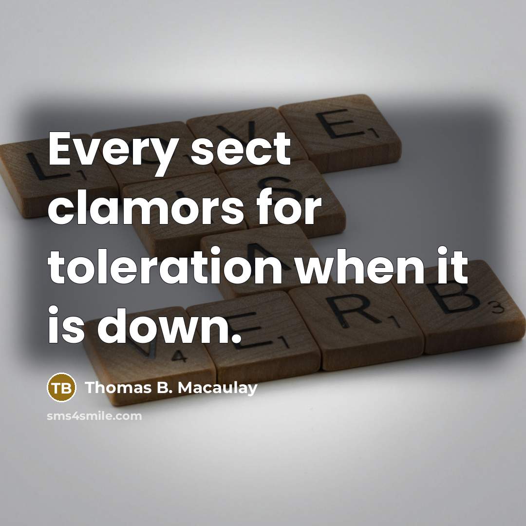 “Every sect clamors for toleration when it is down.…” quote by Thomas B. Macaulay
