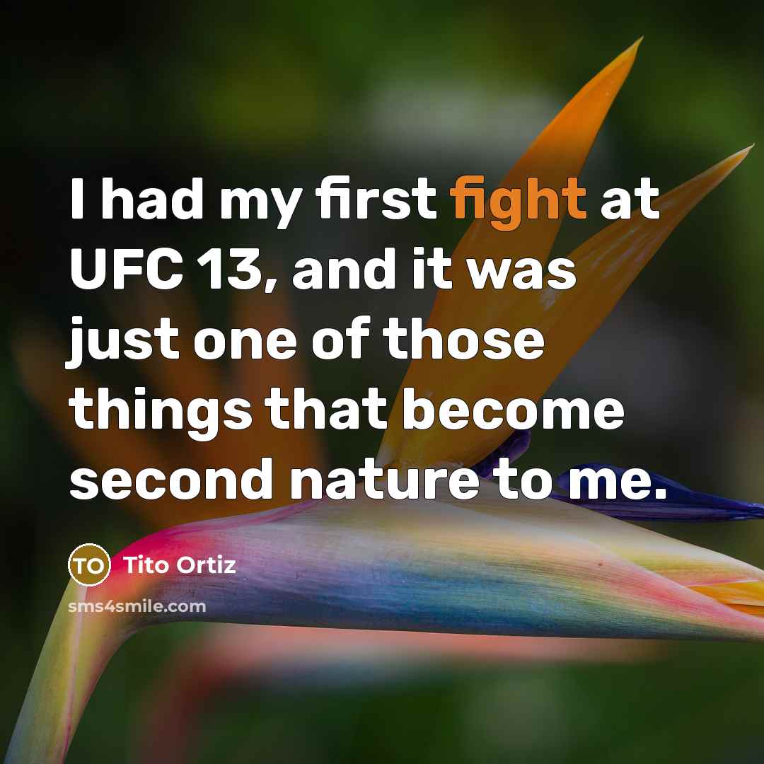 “I had my first fight at UFC 13, and it…” quote by Tito Ortiz