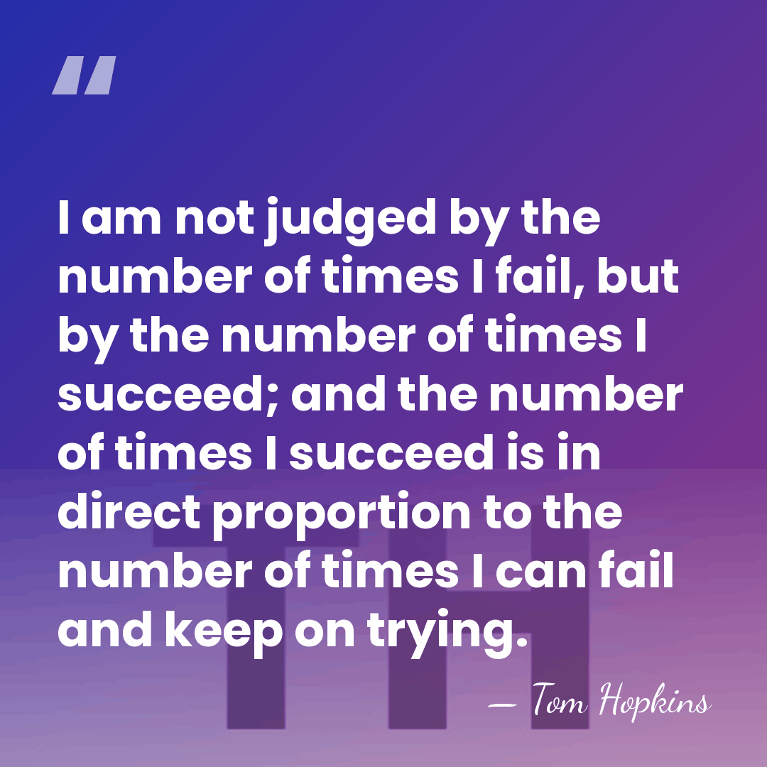 I am not judged by the number of times I fail, but&hellip; - Tom Hopkins